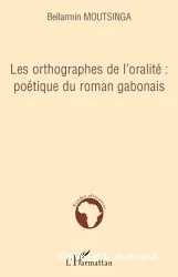 Les orthographes de l'oralité, poétique du texte gabonais