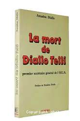 La Mort de Diallo Telli : premier secrétaire général de l'OUA