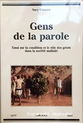 Gens de la parole : essai sur la condition et le role des griots dans la société malinké