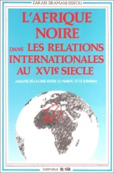 L'Afrique noire dans les relations internationales au 16e siècle : analyse de la crise entre le Maroc et le Sonrhai