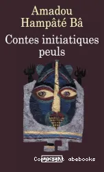 Contes initiatiques peuls: Djeddo Dewal, mère de la calamité. Kaïdara