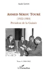 Ahmed Sékou Touré (1922-1984) : président de la Guinée de 1958 à 1984. 4 1960-1962