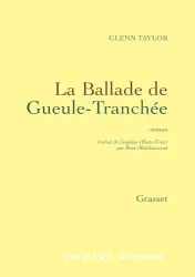 La ballade de Gueule-Tranchée : roman