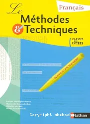 Les méthodes et techniques, français, classes des lycées : livre de l'élève, programme 2007