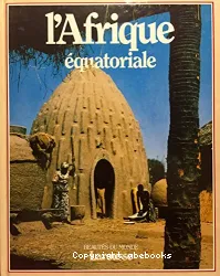 L'Afrique équatoriale : Le Nigéria, le Cameroun, la République centrafricaine, le Gabon, le Congo, la Guinée équatoriale, le Zaîre, le Ruanda, le Burundi