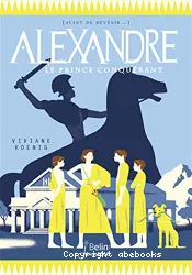 Alexandre : le prince conquérant