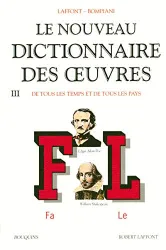 Le nouveau dictionnaire des oeuvres de tous les temps et de tous les pays. 3 Fa-Le