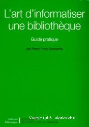 L'art d'informatiser une bibliothèque : guide pratique