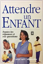 Attendre un enfant : toutes les réponses à vos questions