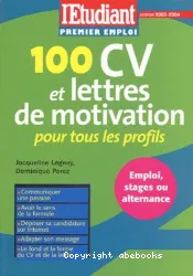 100 CV et lettres de motivation pour tous les profils : emploi, stages ou alternance