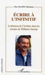 Ecrire à l'infinitif : la déraison de l'écriture dans les romans de Williams Sassine