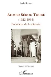 Ahmed Sékou Touré (1922-1984). Président de la Guinée Tome 2