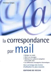 La correspondance par mail : rédiger ses mails, gérer ses messages, maîtriser les outils de navigation d'une boîte mail, les différentes messageries électroniques