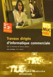 Travaux dirigés d'informatique commerciale BTS MUC, NRC, 1re et 2e années : management des unités commerciales, négociation et relation client