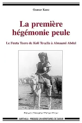 La première hégémonie peule : le Fuuta Tooro de Koli Tenella à Almaami Abdul