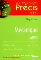 Physique, mécanique, MPSI : cours, méthodes, exercices résolus