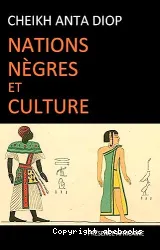 Nations nègres et culture : De l'antiquité nègre égyptienne aux problèmes culturels de l'Afrique noire d'aujourd'hui