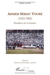 Ahmed Sékou Touré (1922-1984) : président de la Guinée de 1958 à 1984. 8 Annexes, chronologies et photos