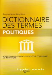 Dictionnaire des termes politiques : noms communs et noms propres pour comprendre les institutions