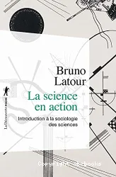 La science en action : introduction à la sociologie des sciences