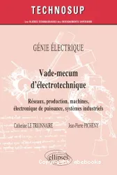 Vade-mecum d'électrotechnique : réseaux, production, machines, électronique de puissance, systèmes industriels