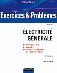 Exercices et problèmes d'électricité générale : rappels de cours, méthodes, exercices et problèmes avec corrigés détaillés