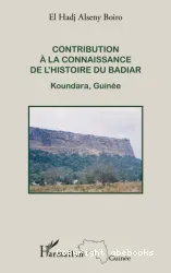 Contribution à la connaissance de l'histoire du Badiar : Koundara, Guinée