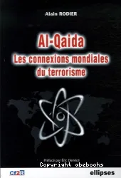 Al- Qaida, les connexions mondiales du terrorisme