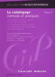 Le catalogage : méthode et pratiques. 2 Les enregistrements sonores, la musique imprimée, les ressources électroniques, les documents cartographiques, les vidéogrammes