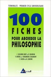 100 fiches pour aborder la philosophie : terminales, premier cycle universitaire