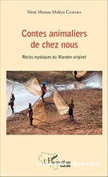 Contes animaliers de chez nous : récits mystiques du Manden originel