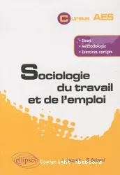 Sociologie du travail et de l'emploi : cours, méthodologie, exercices corrigés