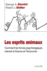 Les esprits animaux : comment les forces psychologiques mènent la finance et l'économie