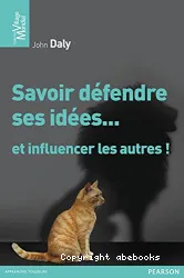 Savoir défendre ses idées... et influencer les autres !