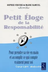 Petit éloge de la responsabilité : pour prendre sa vie en main et accomplir ce qui compte vraiment pour soi