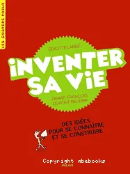 Inventer sa vie : des idées pour se connaître et se construire