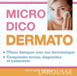 Dermato : mieux dialoguer avec son dermatologue, comprendre termes, diagnostiques et traitements