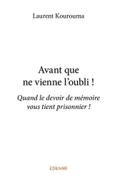 Avant que ne vienne l'oubli! Quand le devoir de mémoire vous tient prisonnier!