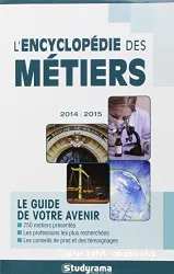 L'encyclopédie des métiers : le guide de votre avenir