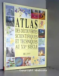 Atlas des découvertes scientifiques et techniques au XXe siècle