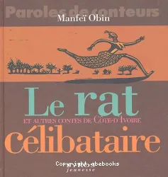 Le rat célibataire et autres contes de Cote d'Ivoire