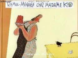 Remue-ménage chez madame K