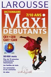 Dictionnaire maxi débutants, 7-10 ans, CE1-CE2-CMI-CM2