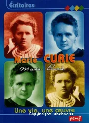 Marie Curie : une vie, une oeuvre