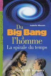 Du big-bang à l'homme : la spirale du temps