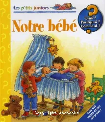 Notre bébé : quoi ? pourquoi ? comment ?