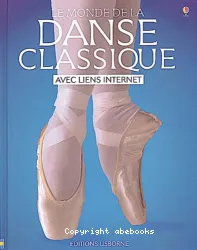 Le monde de la danse classique : avec liens Internet