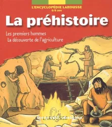 La préhistoire : les premiers hommes, la découverte de l'agriculture