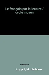 Le Français par la lecture : cycle moyen, livre de l'élève