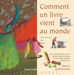 Comment un livre vient au monde : tout le cheminement d'un livre raconté à partir de l'album de Jean-Claude Mourlevat et Nathalie Novi, Sous le grand banian